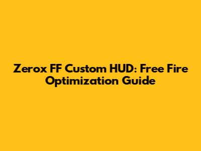 Zerox FF Custom HUD: Free Fire Optimization Guide