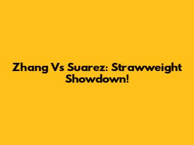 Zhang Vs Suarez: Strawweight Showdown!