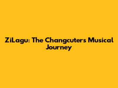 ZiLagu: The Changcuters' Musical Journey