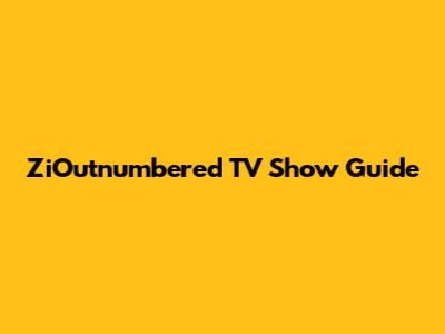 ZiOutnumbered TV Show Guide