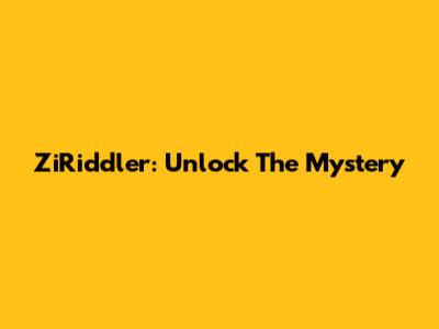 ZiRiddler: Unlock The Mystery
