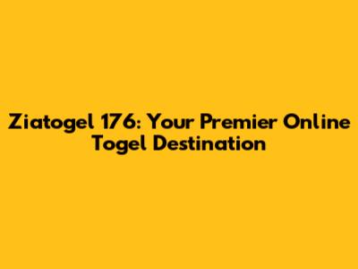 Ziatogel 176: Your Premier Online Togel Destination