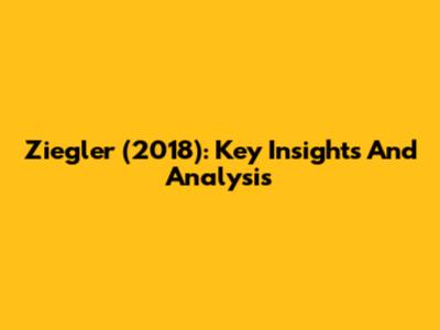 Ziegler (2018): Key Insights And Analysis