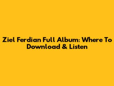 Ziel Ferdian Full Album: Where To Download & Listen