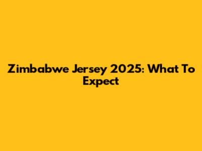 Zimbabwe Jersey 2025: What To Expect