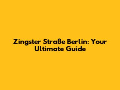 Zingster Straße Berlin: Your Ultimate Guide