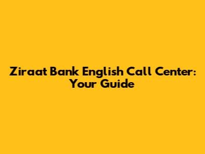Ziraat Bank English Call Center: Your Guide