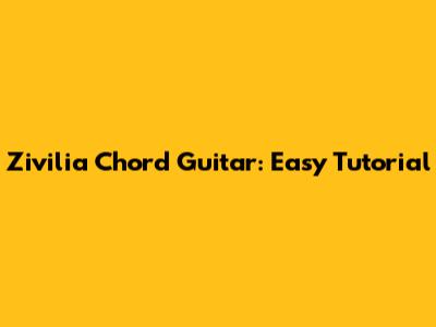 Zivilia Chord Guitar: Easy Tutorial