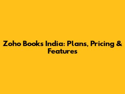 Zoho Books India: Plans, Pricing & Features