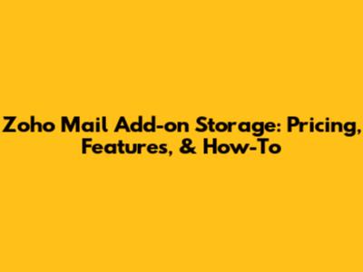 Zoho Mail Add-on Storage: Pricing, Features, & How-To