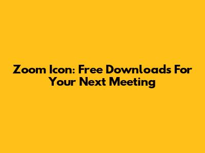 Zoom Icon: Free Downloads For Your Next Meeting