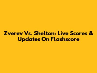 Zverev Vs. Shelton: Live Scores & Updates On Flashscore